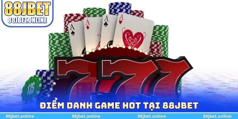 Điểm danh game hot tại 88jbet