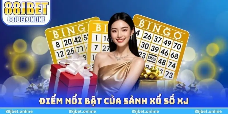Điểm nổi bật của sảnh xổ số XJ