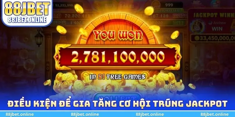 Điều kiện cần biết để gia tăng cơ hội trúng Jackpot khủng