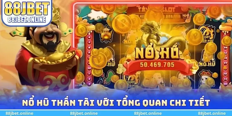 Nổ hũ thần tài với tổng quan chi tiết