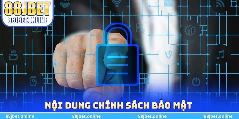 Nội dung chính sách bảo mật