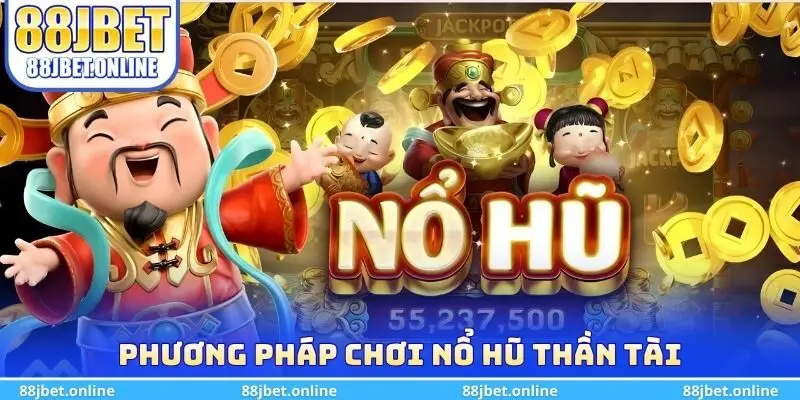 Phương pháp chơi nổ hũ thần tài