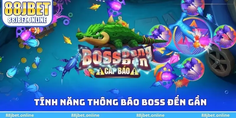 Tính năng thông báo boss đến gần