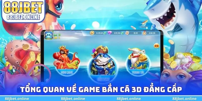 Tổng quan về game bắn cá 3D đẳng cấp